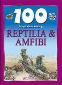 Image of 100 pengetahuan tentang REPTILIA & AMFIBI
